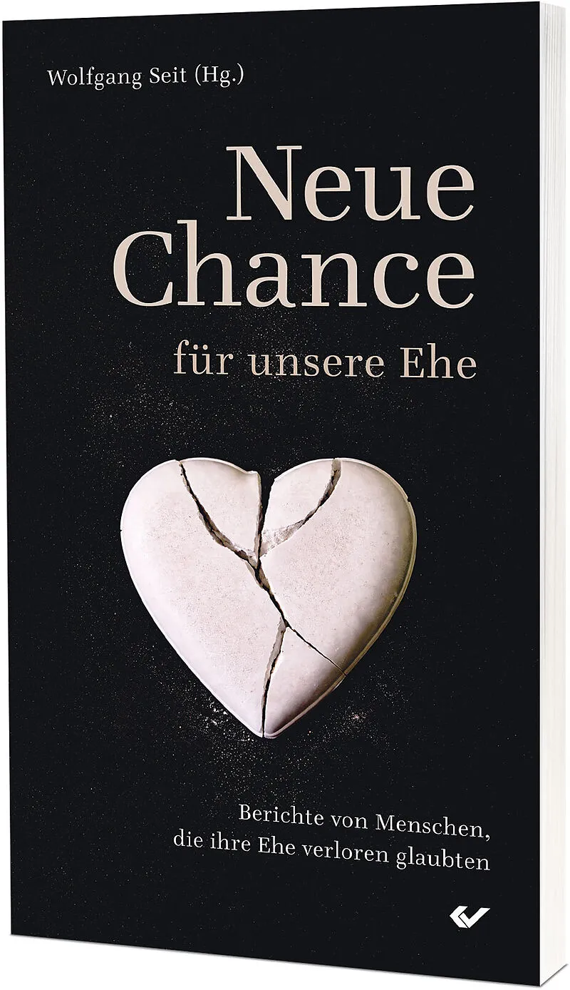 Neue Chance für unsere Ehe - Berichte von Menschen, die ihre Ehe verloren glaubten