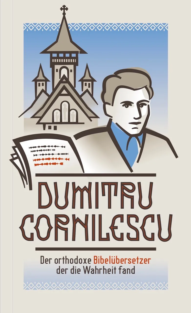 Dumitru Cornilescu - Der orthodoxe Bibelübersetzer, der die Wahrheit fand