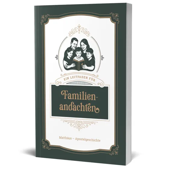 Ein Leitfaden für Familienandachten - Matthäus - Apostelgeschichte