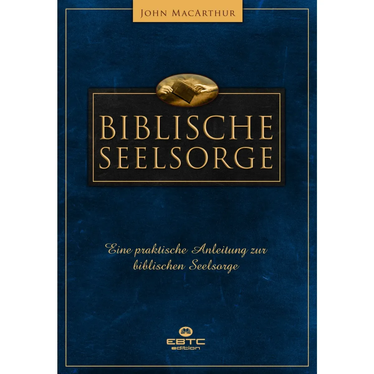 Biblische Seelsorge - Eine praktische Anleitung zur biblischen Seelsorge