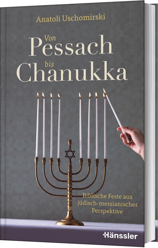 Von Pessach bis Chanukka - Biblische Feste aus jüdisch-messianischer Perspektive