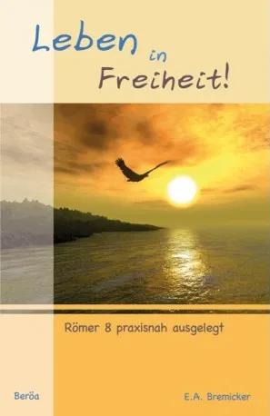 LEBEN IN FREIHEIT - RÖMER 8 PRAXISNAH AUSGELEGT