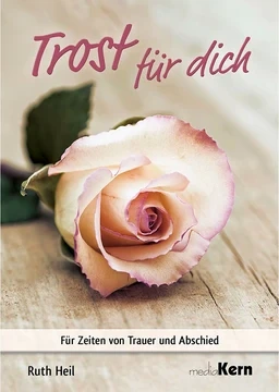 Trost für dich - Für Zeiten von Trauer und Abschied