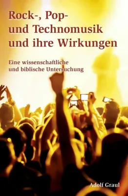 Rock-, Pop- und Technomusik - Eine wissenschaftliche und biblische Untersuchung