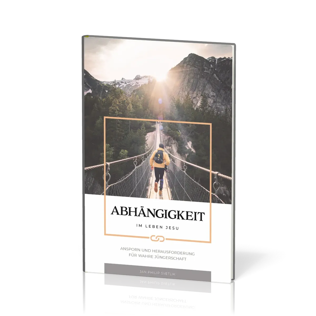 Abhängigkeit im Leben Jesu - 123 Andachten - Ansporn und Herausforderung für wahre Jüngerschaft