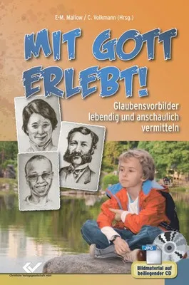 Mit Gott erlebt - Glaubensvorbilder lebendig und anschaulich vermitteln