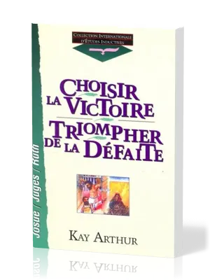 Choisir la victoire, triompher de la défaite - Josué/ Juges/ Ruth
