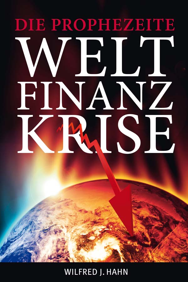 DIE PROPHEZEITE WELTFINANZKRISE - FORTSETZUNG VOM 2004 ERSCHIENEN BUCH: DIE GELDFALLE DER ENDZEIT