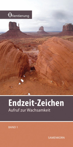 REIHE ORIENTIERUNG, BD 1 - ENDZEIT-ZEICHEN - AUFRUF ZUR WACHSAMKEIT