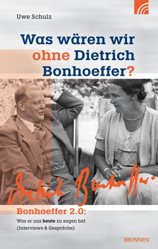 WAS WÄREN WIR OHNE DIETRICH BONHOEFFER?