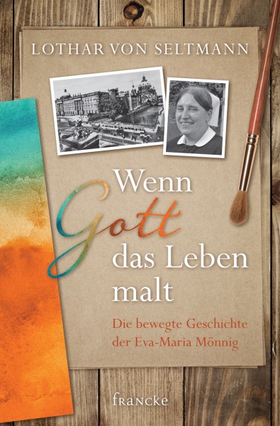 WENN GOTT DAS LEBEN MALT - DIE BEWEGENDE GESCHICHTE DER EVA-MARIA MÖNNING