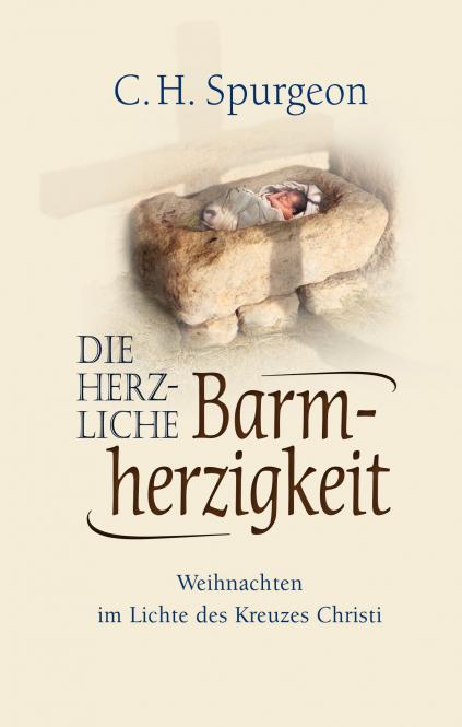 Die herzliche Barmherzigkeit - Weihnachten im Licht des Kreuzes Christi