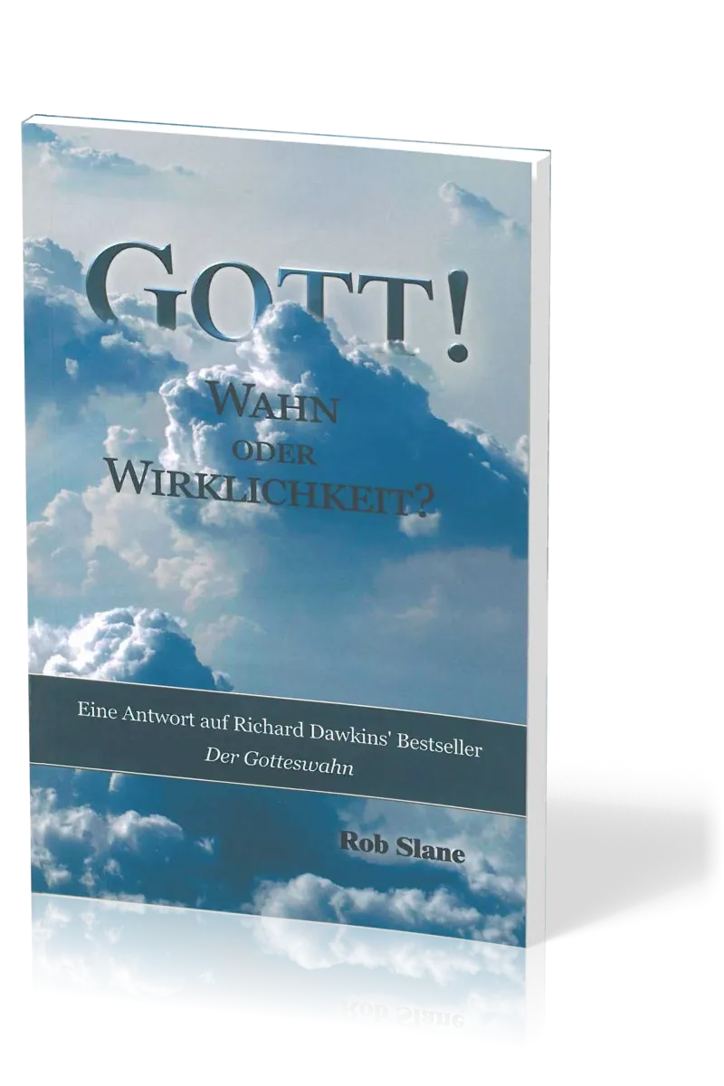 Gott! Wahn oder Wirklichkeit? - Eine Antwort auf Richard Dawkins' Bestseller Der Gotteswahn