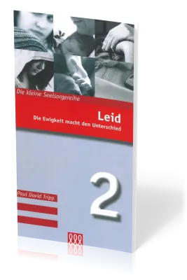 Leid - Die Ewigkeit macht den Unterschied - Die Kleine Seelsorgereihe Nr. 2