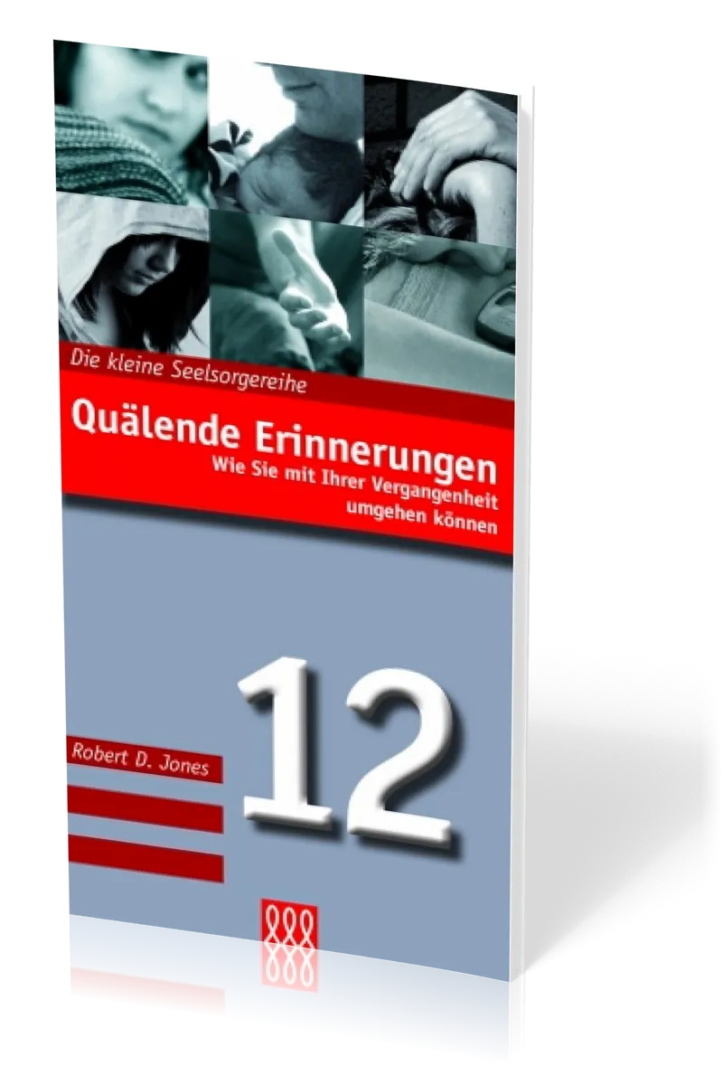 QUÄLENDE ERINNERUNGEN - MIT VERGANGENHEIT UMGEHEN - DIE KLEINE SEELSORGE NR. 12