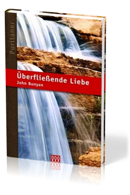 Überfliessende Liebe - Puritaner-Reihe Band 4