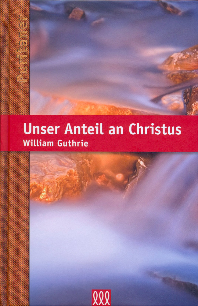 Unser Anteil an Christus - Puritaner-Reihe Band 6