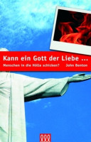 KANN EIN GOTT DER LIEBE ... MENSCHEN IN DIE HÖLLE SCHICKEN?