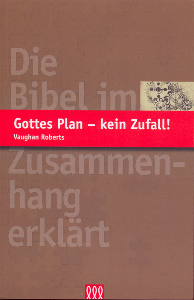 GOTTES PLAN - KEIN ZUFALL - DIE BIBEL IM ZUSAMMENHANG ERKLÄRT