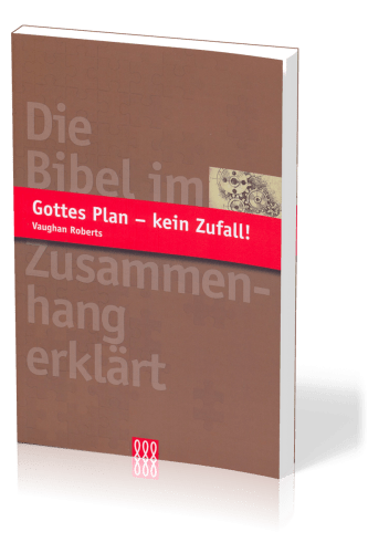 GOTTES PLAN - KEIN ZUFALL - DIE BIBEL IM ZUSAMMENHANG ERKLÄRT