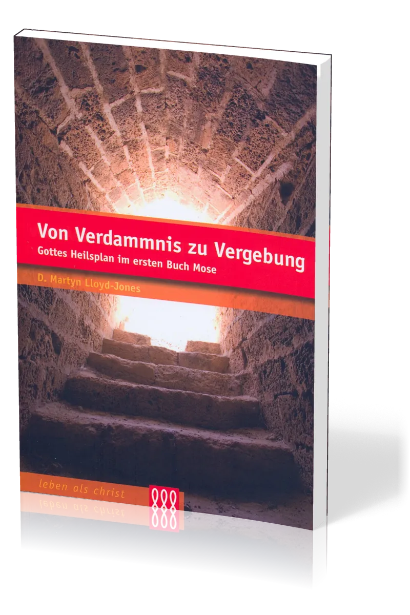 VON VERDAMMNIS ZU VERGEBUNG - GOTTES HEILSPLAN IM ERSTEN BUCH MOSE