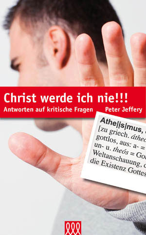 CHRIST WERDE ICH NIE - ANTWORTEN AUF KRITISCHE FRAGEN