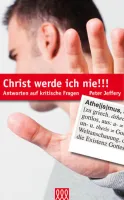 CHRIST WERDE ICH NIE - ANTWORTEN AUF KRITISCHE FRAGEN