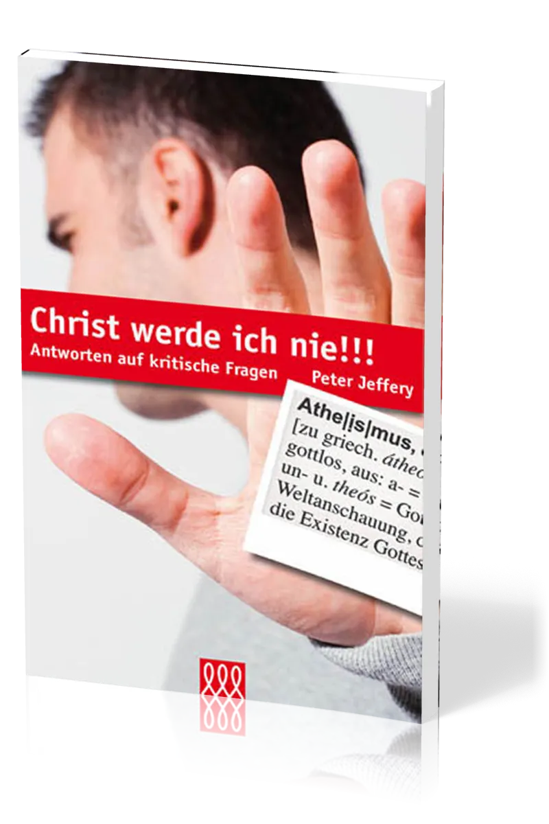 CHRIST WERDE ICH NIE - ANTWORTEN AUF KRITISCHE FRAGEN