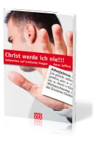 CHRIST WERDE ICH NIE - ANTWORTEN AUF KRITISCHE FRAGEN