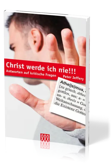 CHRIST WERDE ICH NIE - ANTWORTEN AUF KRITISCHE FRAGEN