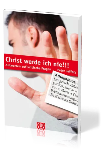 CHRIST WERDE ICH NIE - ANTWORTEN AUF KRITISCHE FRAGEN