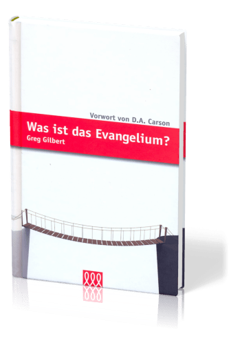 Was ist das Evangelium? - Mit einem Vorwort von D.A. Carson