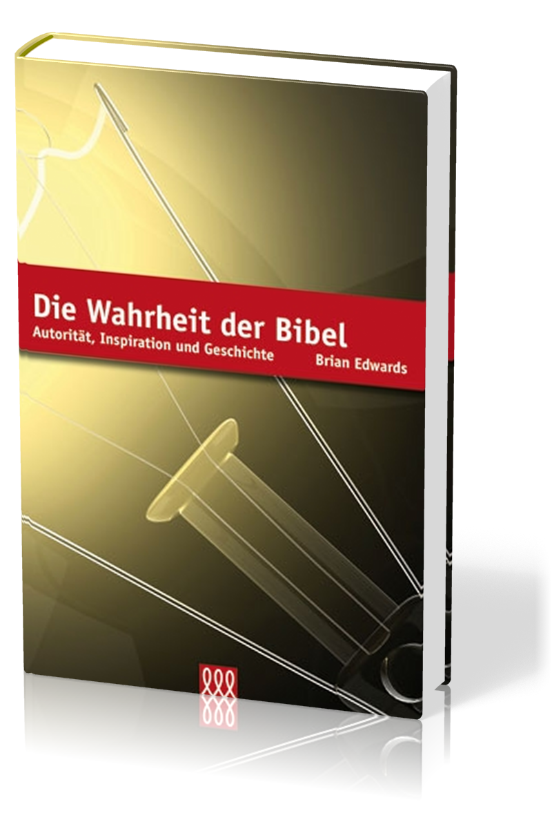 DIE WAHRHEIT DER BIBEL - AUTORITÄT, INSPIRATION UND GESCHICHTE