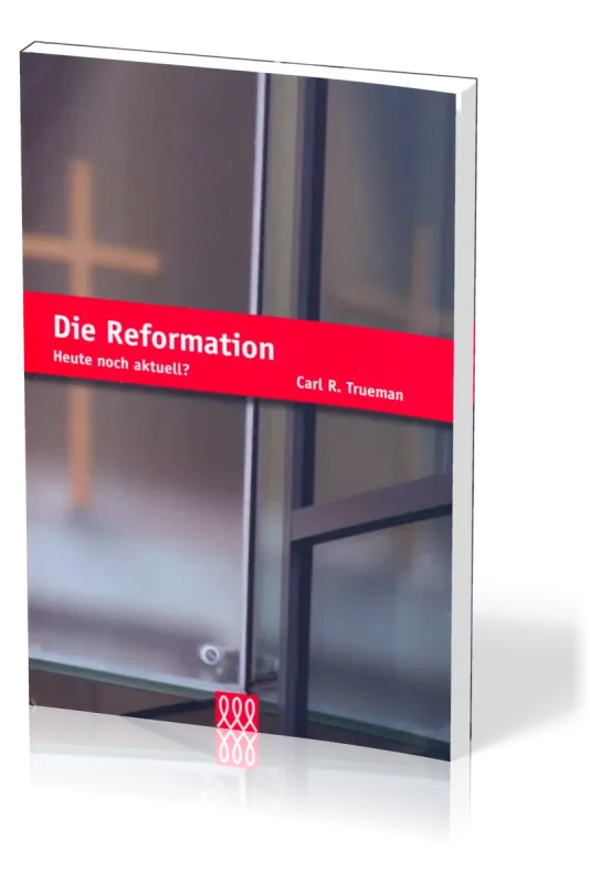 DIE REFORMATION - HEUTE NOCH AKTUELL?