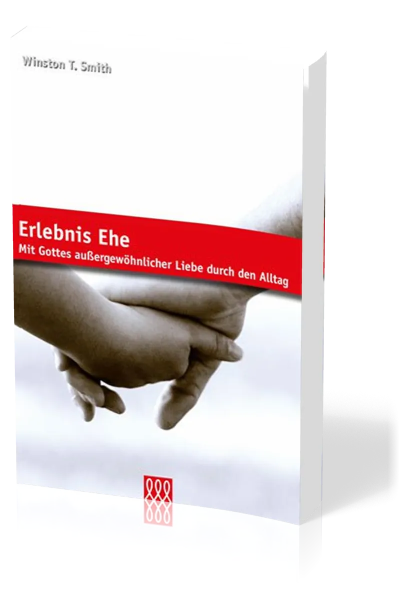 ERLEBNIS EHE - MIT GOTTES AUSSERGEWÖHNLICHER LIEBE DURCH DEN ALLTAG