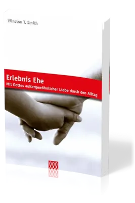 ERLEBNIS EHE - MIT GOTTES AUSSERGEWÖHNLICHER LIEBE DURCH DEN ALLTAG