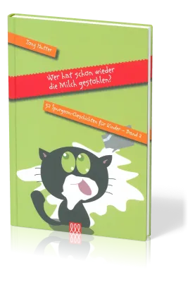 WER HAT SCHON WIEDER DIE MILCH GESTOHLEN? - 52 SPURGEON GESCHICHTEN FÜR KINDER - BAND 2