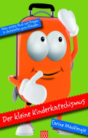 DER KLEINE KINDERKATECHISMUS - MEIN ERSTES BUCH MIT FRAGEN UND ANTWORTEN ZUM GLAUBEN