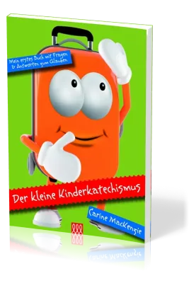 DER KLEINE KINDERKATECHISMUS - MEIN ERSTES BUCH MIT FRAGEN UND ANTWORTEN ZUM GLAUBEN