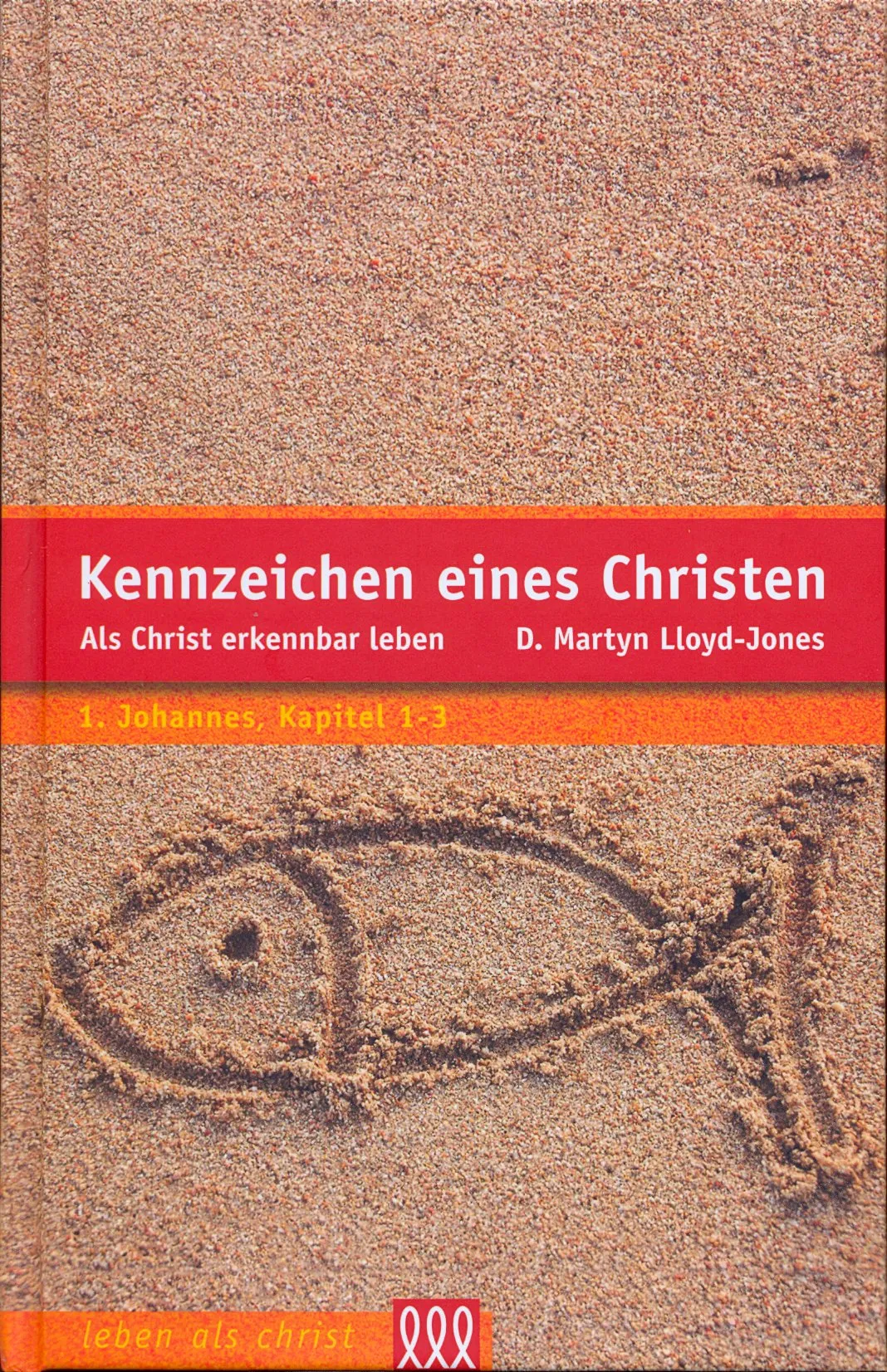 KENNZEICHEN EINES CHRISTEN - ALS CHRIST ERKENNBAR LEBEN