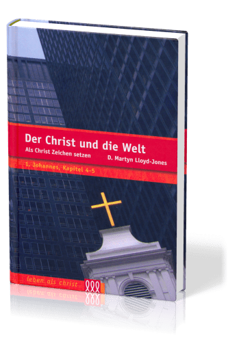 DER CHRIST UND DIE WELT - ALS CHRIST ZEICHEN SETZEN