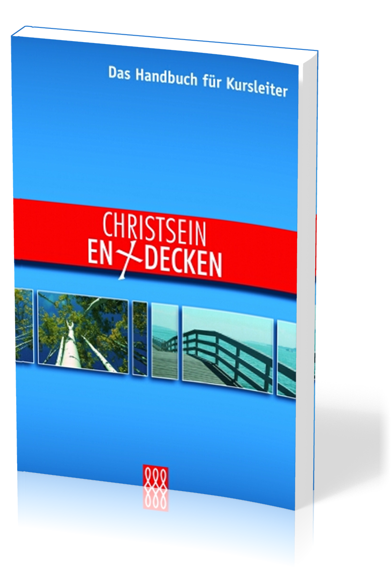 CHRISTSEIN ENTDECKEN - HANDBUCH FÜR KURSLEITER