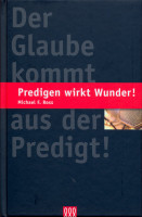 PREDIGEN WIRKT WUNDER - DER GLAUBE KOMMT AUS DER PREDIGT