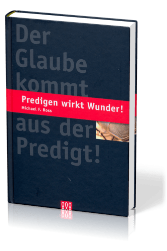 PREDIGEN WIRKT WUNDER - DER GLAUBE KOMMT AUS DER PREDIGT