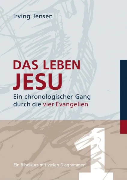 Das Leben Jesu - Ein chronologischer Gang durch die vier Evangelien - Ein Bibelkurs mit vielen...