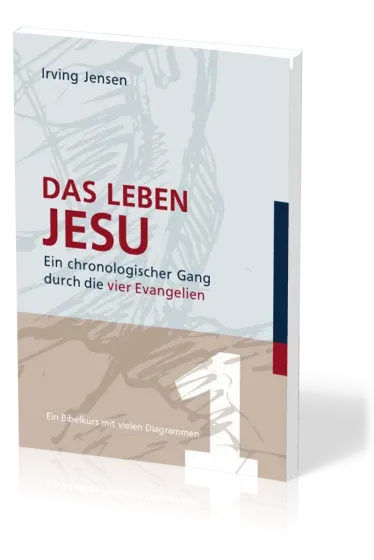 Das Leben Jesu - Ein chronologischer Gang durch die vier Evangelien - Ein Bibelkurs mit vielen...