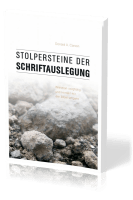 Stolpersteine der Schriftauslegung - Wie man sorgfältig und korrekt mit der Bibel umgeht