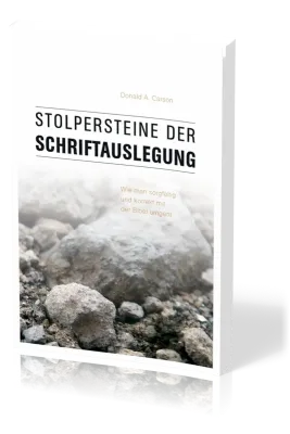 Stolpersteine der Schriftauslegung - Wie man sorgfältig und korrekt mit der Bibel umgeht