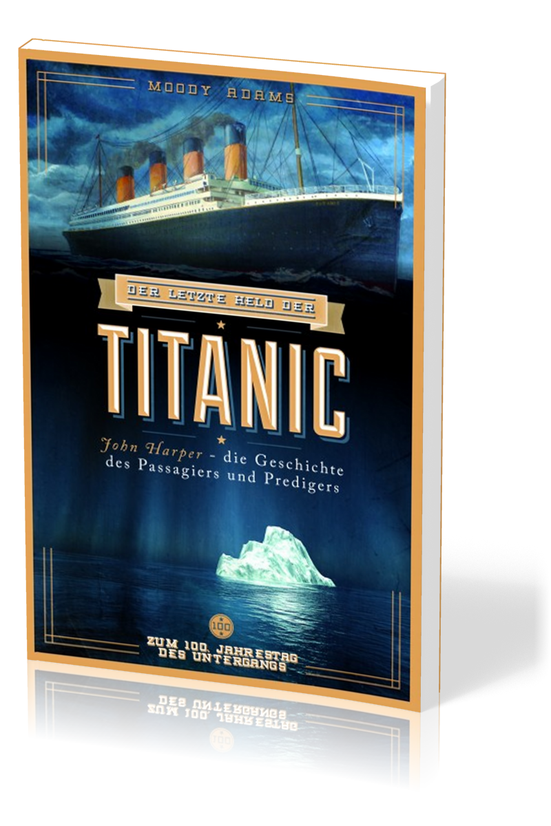 Der letzte Held der Titanic - John Harper - die Geschichte des Passagiers und Predigers