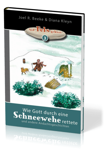 Wie Gott durch eine Schneewehe rettete - und andere Andachtsgeschichten - Reihe "auf Fels gebaut"...